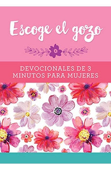 Escoge el Gozo: Devocionales de 3 Minutos para Mujeres