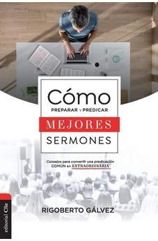 Cómo Preparar y Predicar Mejores Sermones