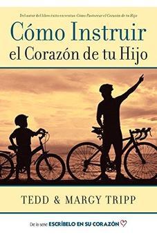 Cómo Instruir el Corazón de Tu Hijo