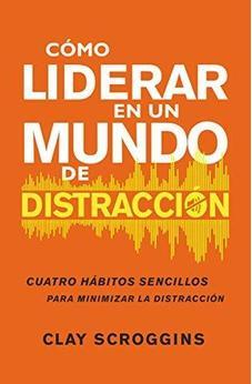 Cómo Liderar en Un Mundo de Distracción