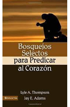 Bosquejos Selectos para Predicar al Corazón