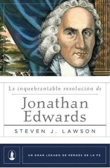 La Inquebrantable Resolución de Jonathan Edwards